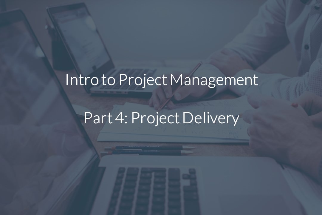 An image featuring the title of the article "Intro to Project Management Part 4: Project Delivery".