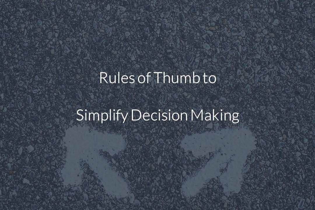 Rules of Thumb to Simplify Decision Making